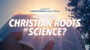 What Are the Christian Roots of Science?