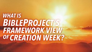 What is BibleProject’s Framework View of Creation Week?