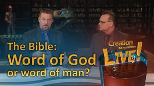 The Bible: Word of God or word of man? (Creation Magazine LIVE! 7-21)