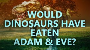 Would dinosaurs have eaten Adam and Eve?