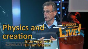 Physics and creation - an interview with physicist Dr Jim Mason 