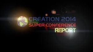 2014 Creation Super Conference Report