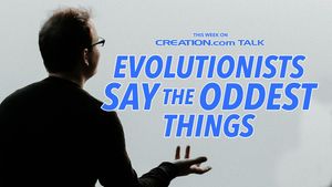Evolutionists Say the Oddest Things