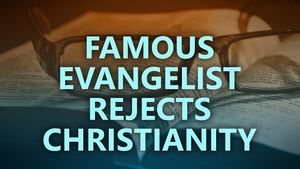 Famous evangelist rejects Christianity