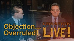 Objection… Overruled! (Creation Magazine LIVE! 8-09)