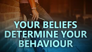 Your beliefs determine your behaviour
