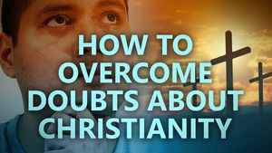 How to overcome doubts about Christianity