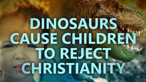 Dinosaurs cause children to reject Christianity